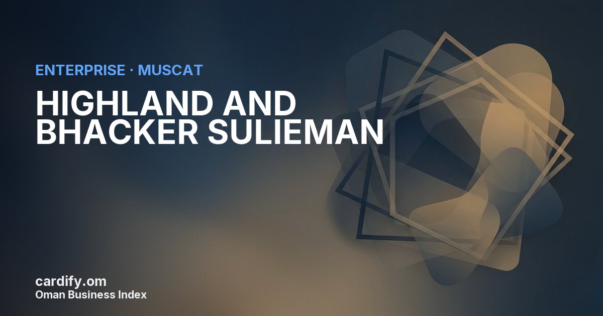 HIGHLAND AND BHACKER SULIEMAN LLC, Other in Muscat, Oman