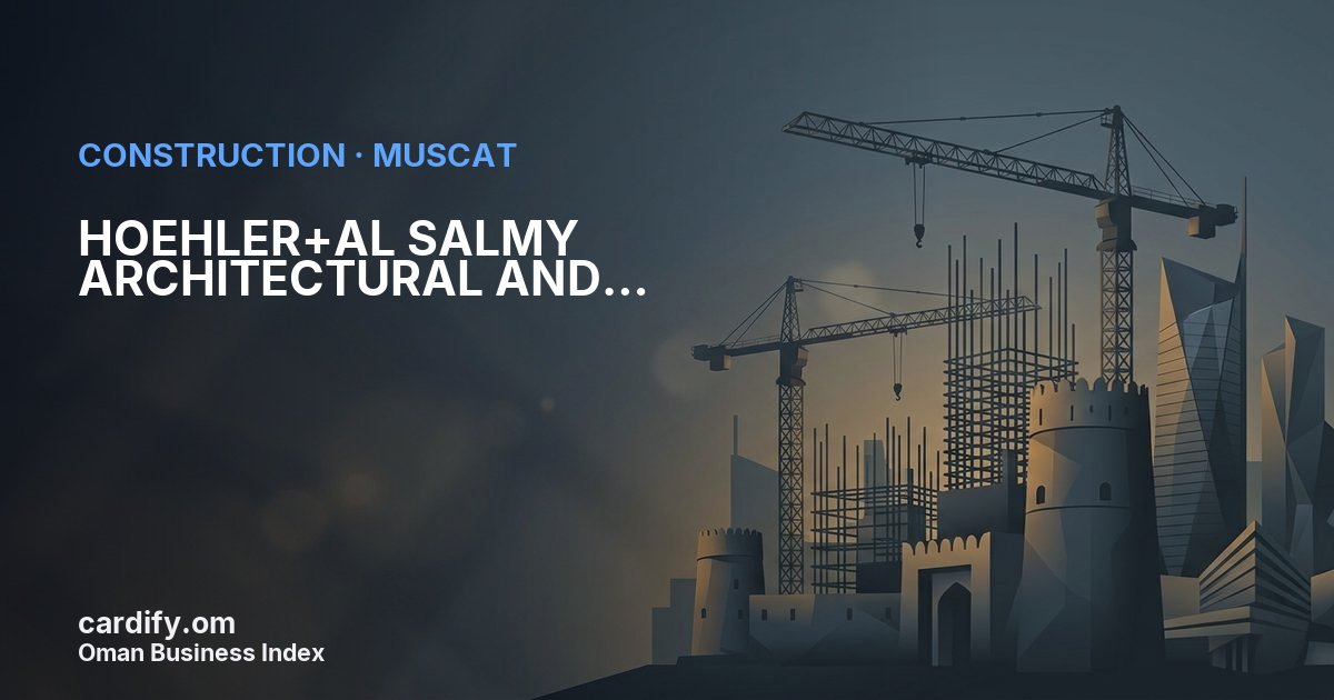 HOEHLER+AL SALMY ARCHITECTURAL AND ENGINEERING CONSULTANCY SPC, Construction in Muscat, Oman
