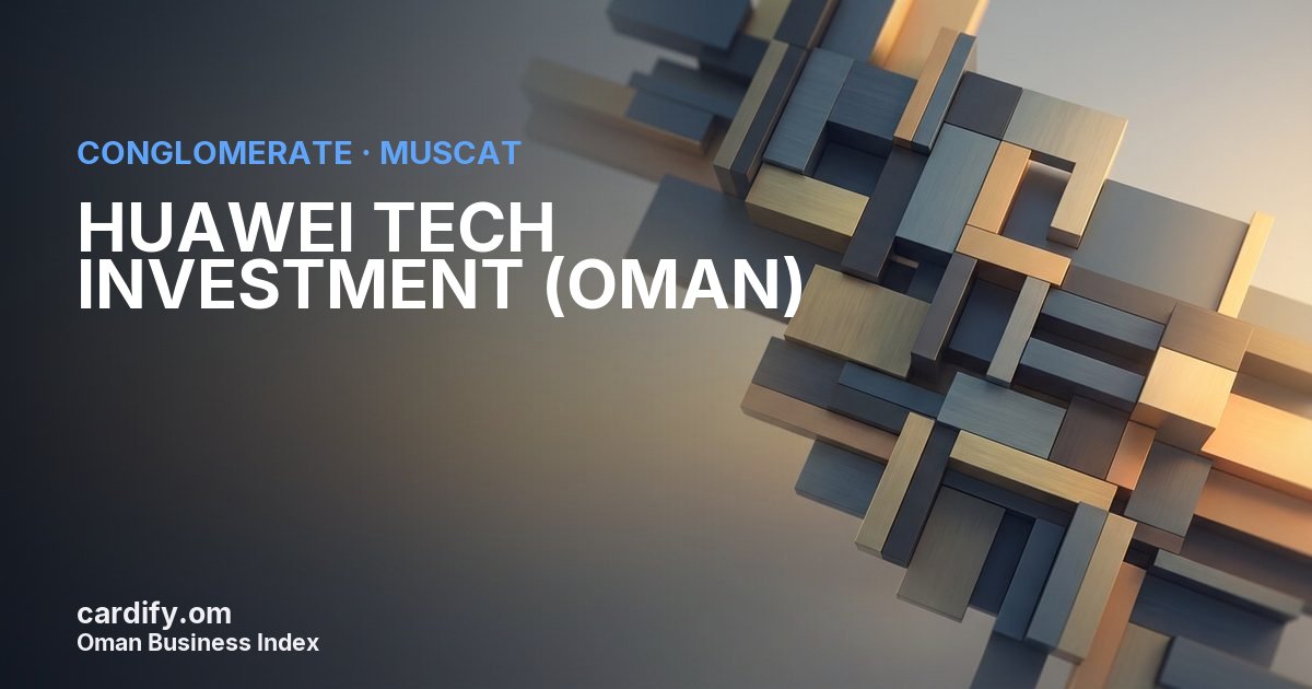 HUAWEI TECH INVESTMENT (OMAN) L.L.C., Conglomerate in Muscat, Oman