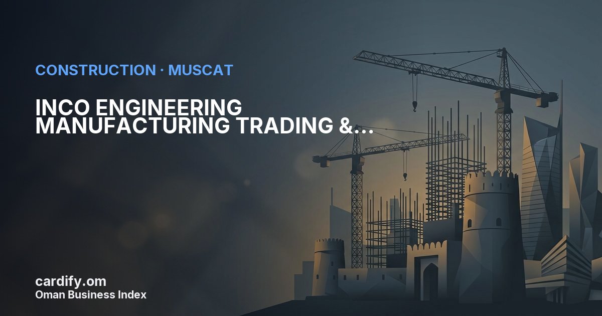 INCO ENGINEERING MANUFACTURING TRADING & CIVIL CONTRACTING CO. L.L.C., Construction in Muscat, Oman