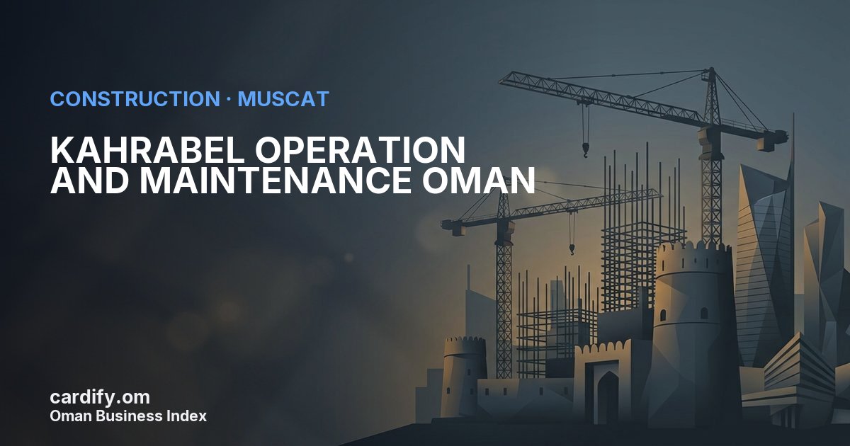 KAHRABEL OPERATION AND MAINTENANCE OMAN LLC, Construction in Muscat, Oman