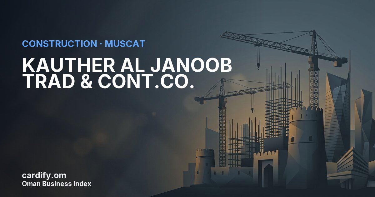 KAUTHER AL JANOOB TRAD & CONT.CO., Construction in Muscat, Oman