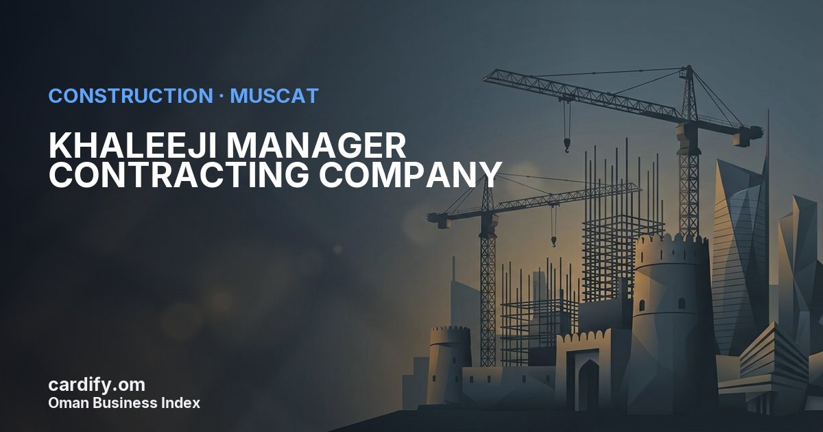 KHALEEJI MANAGER CONTRACTING COMPANY L.L.C, Construction in Muscat, Oman