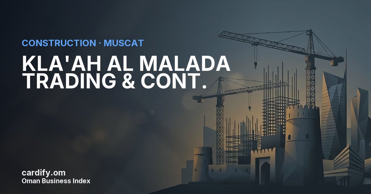 KLA'AH AL MALADA TRADING & CONT., Construction in Muscat, Oman
