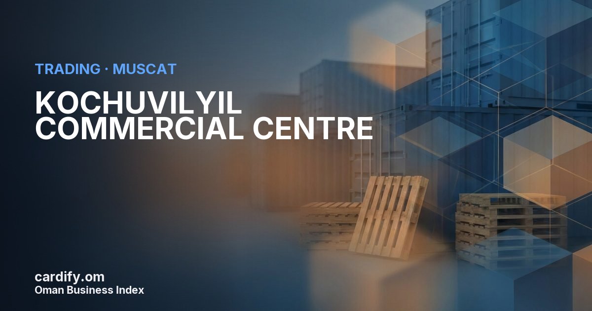KOCHUVILYIL COMMERCIAL CENTRE L.L.C., Trading in Muscat, Oman
