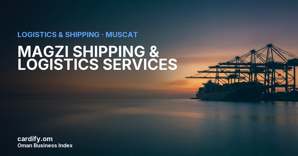 MAGZI SHIPPING & LOGISTICS SERVICES LLC, Logistics & Shipping in Muscat, Oman