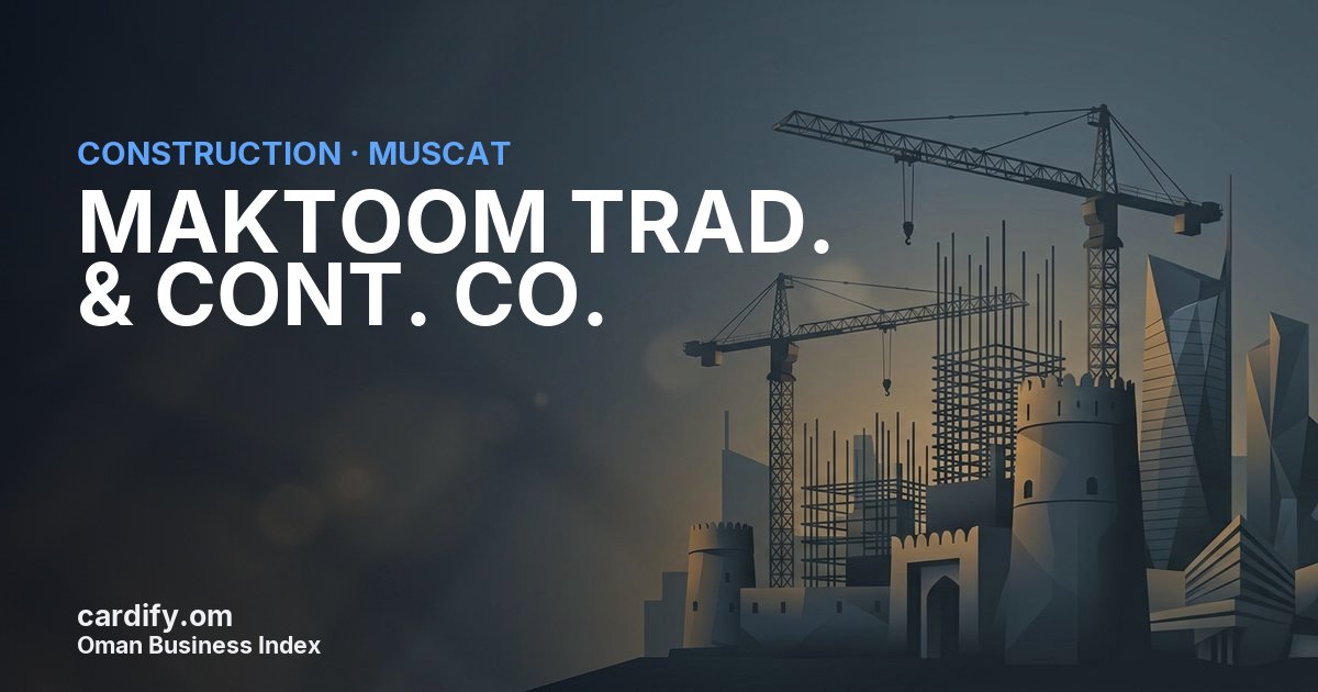 MAKTOOM TRAD. & CONT. CO., Construction in Muscat, Oman