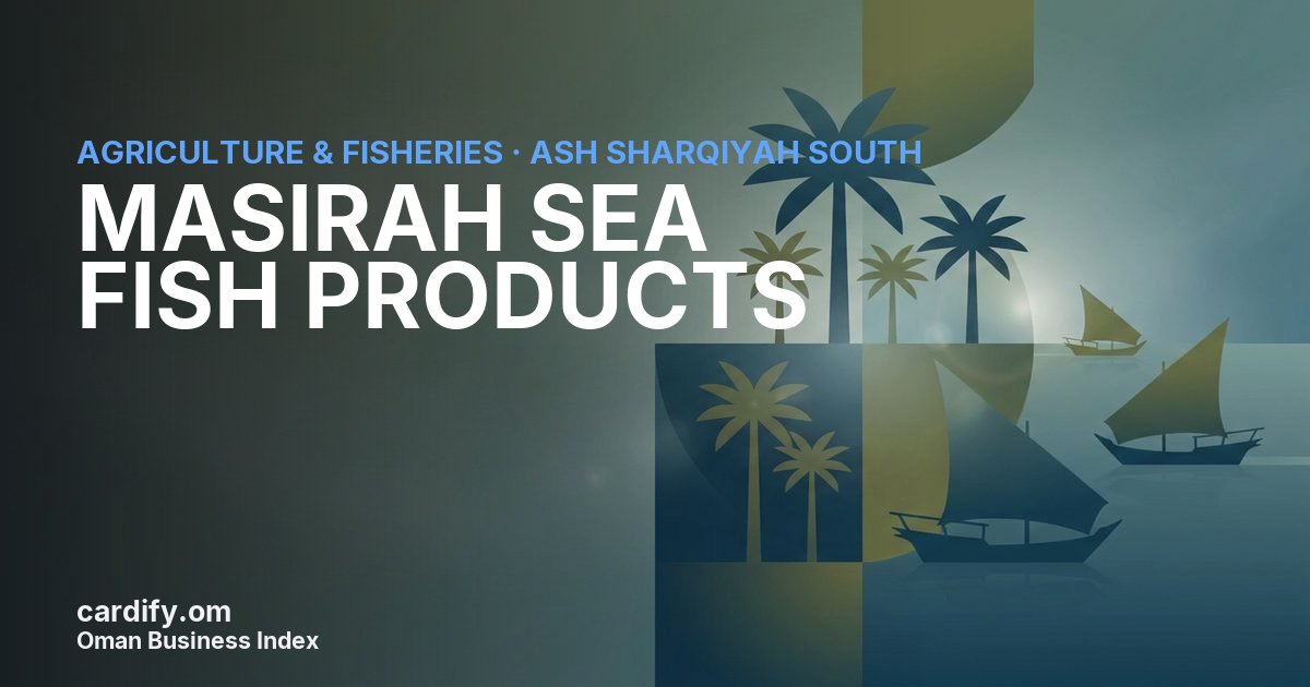 MASIRAH SEA FISH PRODUCTS, Agriculture & Fisheries in Ash Sharqiyah South, Oman