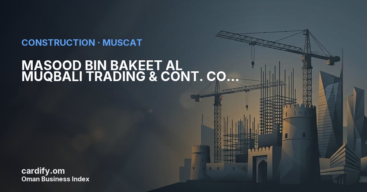 MASOOD BIN BAKEET AL MUQBALI TRADING & CONT. CO LLC., Construction in Muscat, Oman