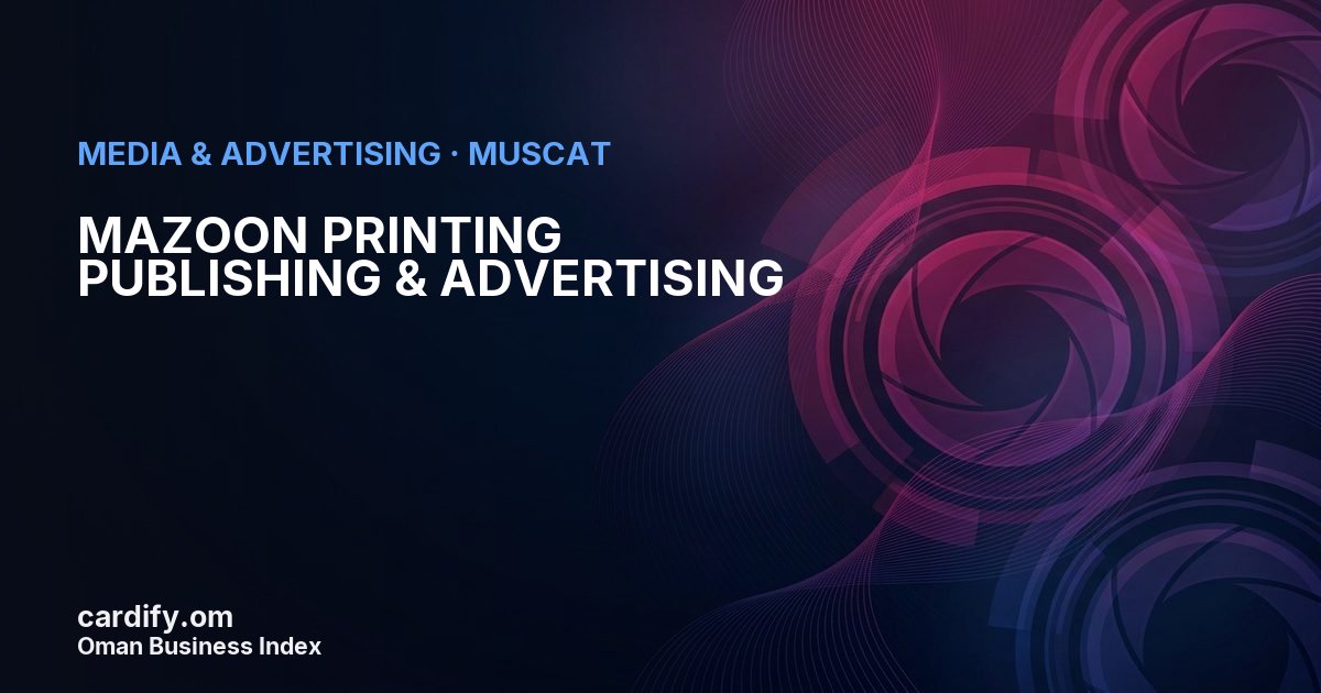 MAZOON PRINTING PUBLISHING & ADVERTISING L.L.C., Media & Advertising in Muscat, Oman