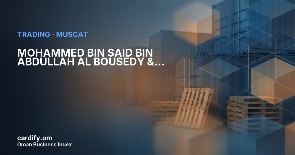 MOHAMMED BIN SAID BIN ABDULLAH AL BOUSEDY & PARTENARS TRAD CO., Trading in Muscat, Oman