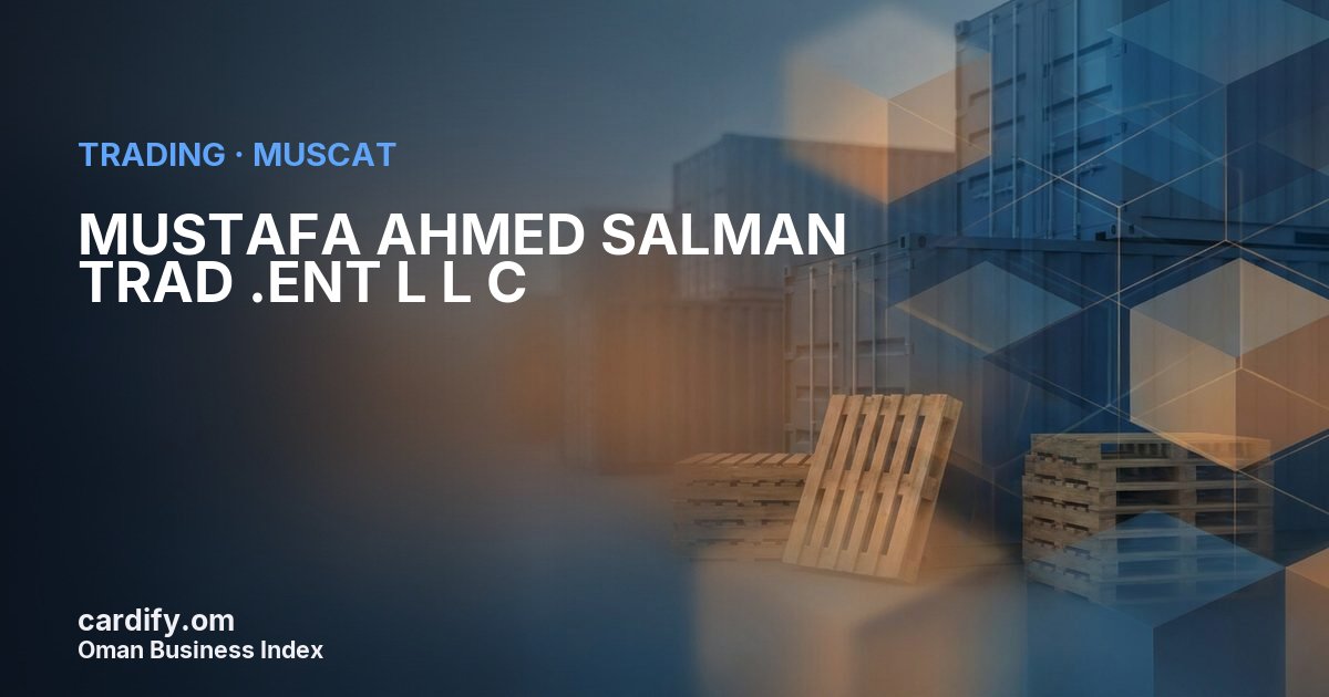 MUSTAFA AHMED SALMAN TRAD .ENT L L C, Trading in Muscat, Oman