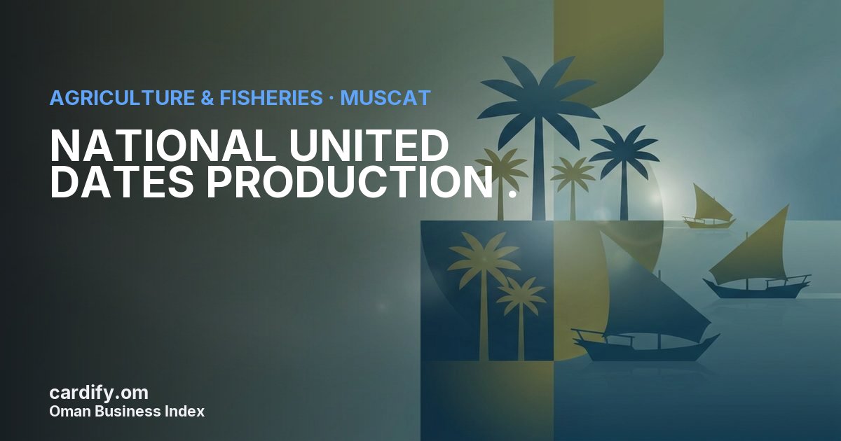 NATIONAL UNITED DATES PRODUCTION ., Agriculture & Fisheries in Muscat, Oman