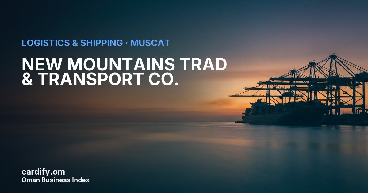 NEW MOUNTAINS TRAD & TRANSPORT CO., Logistics & Shipping in Muscat, Oman