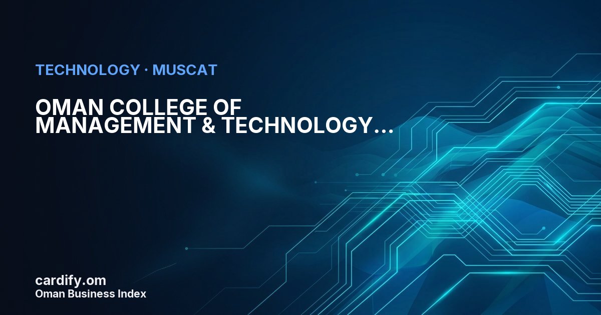 OMAN COLLEGE OF MANAGEMENT & TECHNOLOGY, Technology in Muscat, Oman