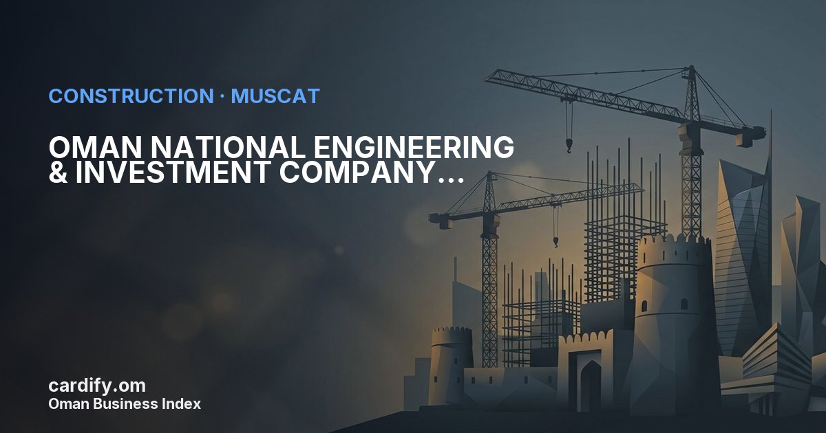 OMAN NATIONAL ENGINEERING & INVESTMENT COMPANY (S.A.O.G.), Construction in Muscat, Oman