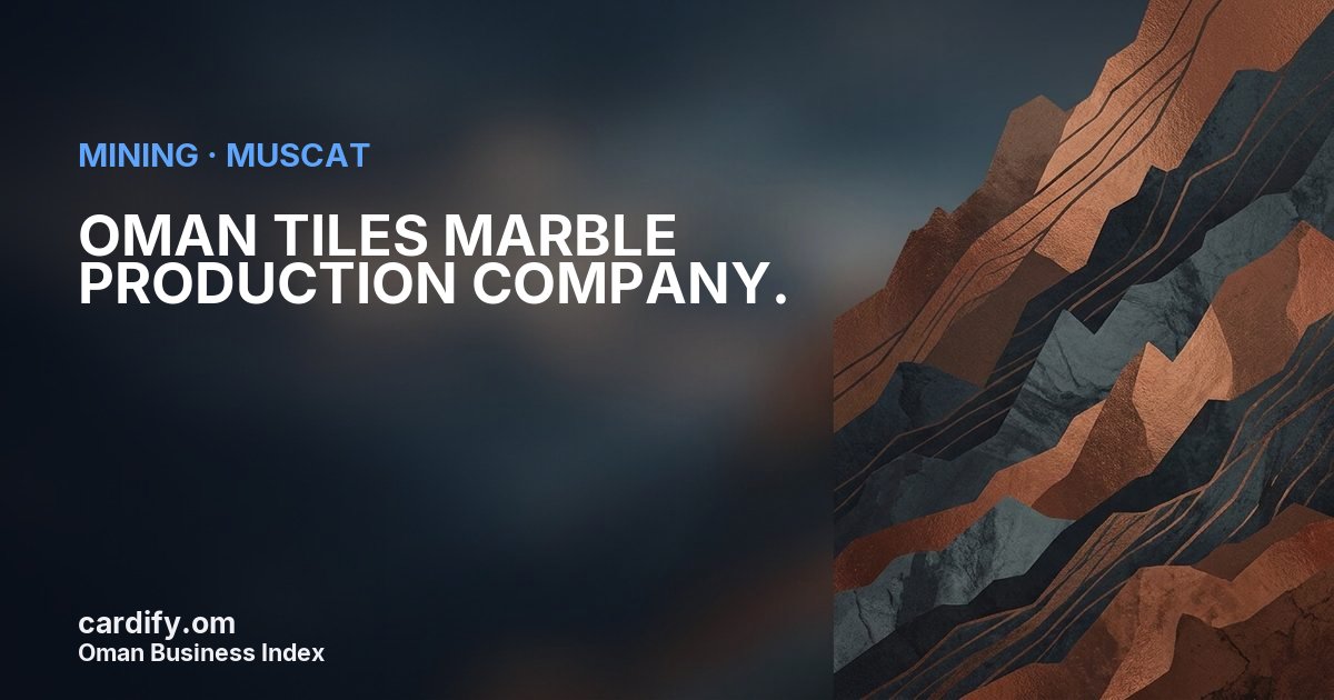 OMAN TILES MARBLE PRODUCTION COMPANY., Mining in Muscat, Oman