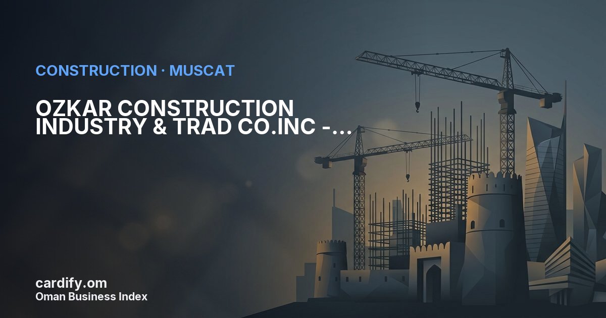 OZKAR CONSTRUCTION INDUSTRY & TRAD  CO.INC  - OMAN BRANCH, Construction in Muscat, Oman