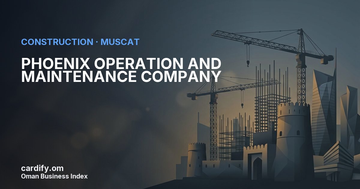 PHOENIX OPERATION AND MAINTENANCE COMPANY LLC, Construction in Muscat, Oman
