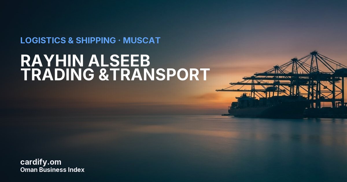 RAYHIN ALSEEB TRADING &TRANSPORT, Logistics & Shipping in Muscat, Oman