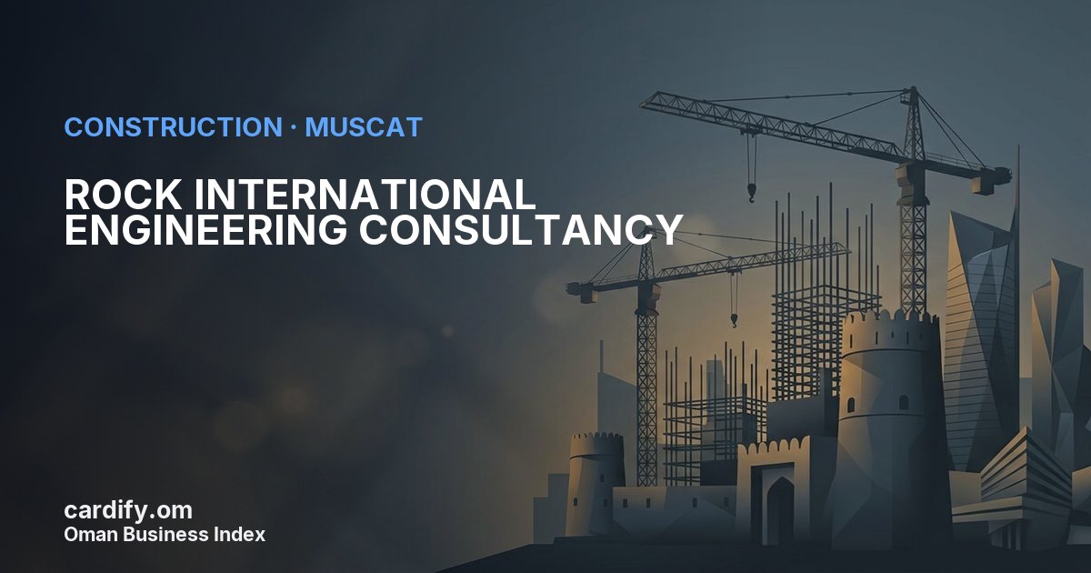 ROCK INTERNATIONAL ENGINEERING CONSULTANCY LLC, Construction in Muscat, Oman
