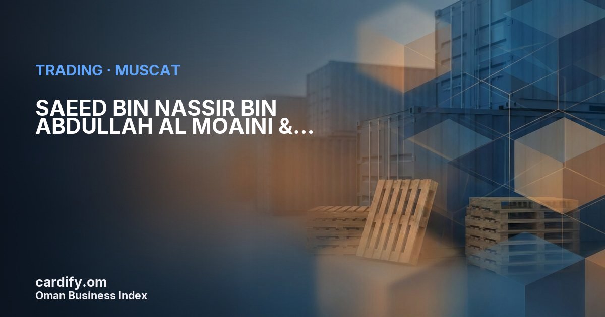 SAEED BIN NASSIR BIN ABDULLAH AL MOAINI & PARTNER TRADING CO. L.L.C, Trading in Muscat, Oman