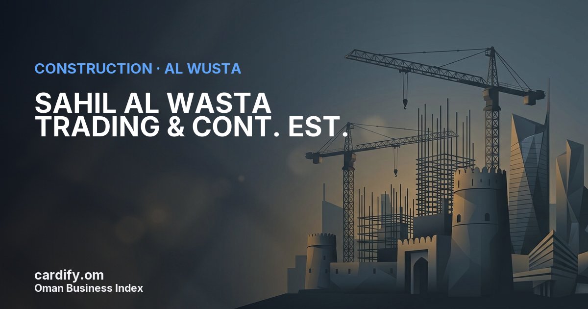 SAHIL AL WASTA TRADING & CONT. EST., Construction in Al Wusta, Oman