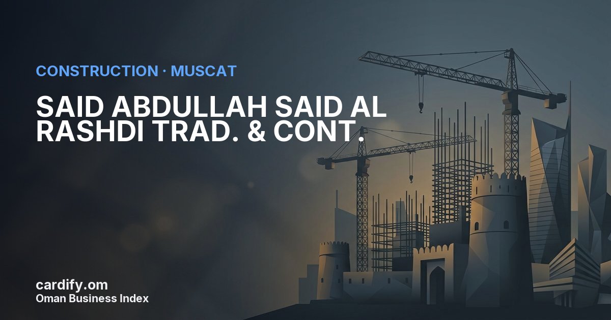 SAID ABDULLAH SAID AL RASHDI TRAD. & CONT., Construction in Muscat, Oman