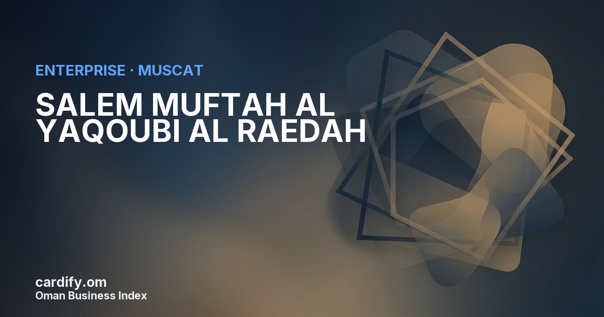 SALEM MUFTAH AL YAQOUBI AL RAEDAH LLC, Other in Muscat, Oman