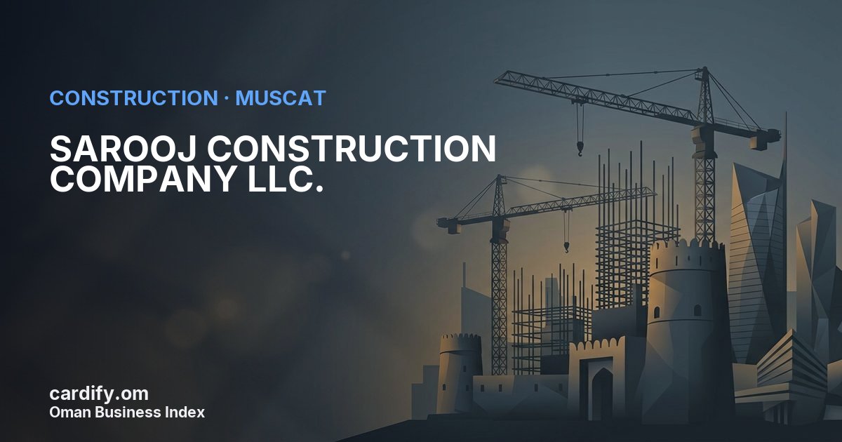 SAROOJ CONSTRUCTION COMPANY LLC., Construction in Muscat, Oman
