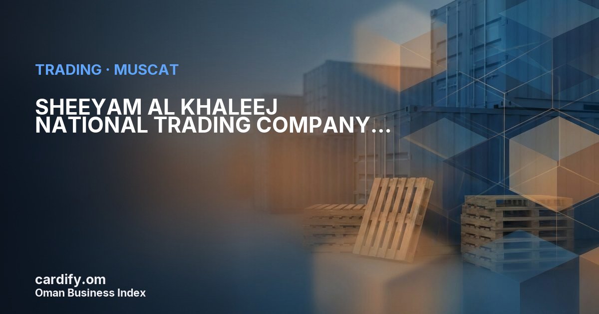 SHEEYAM AL KHALEEJ NATIONAL TRADING COMPANY, Trading in Muscat, Oman