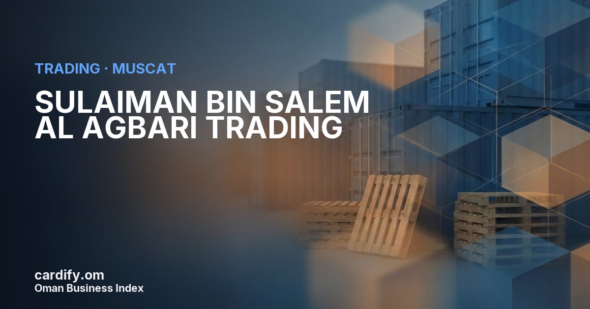 SULAIMAN BIN SALEM AL AGBARI TRADING, Trading in Muscat, Oman