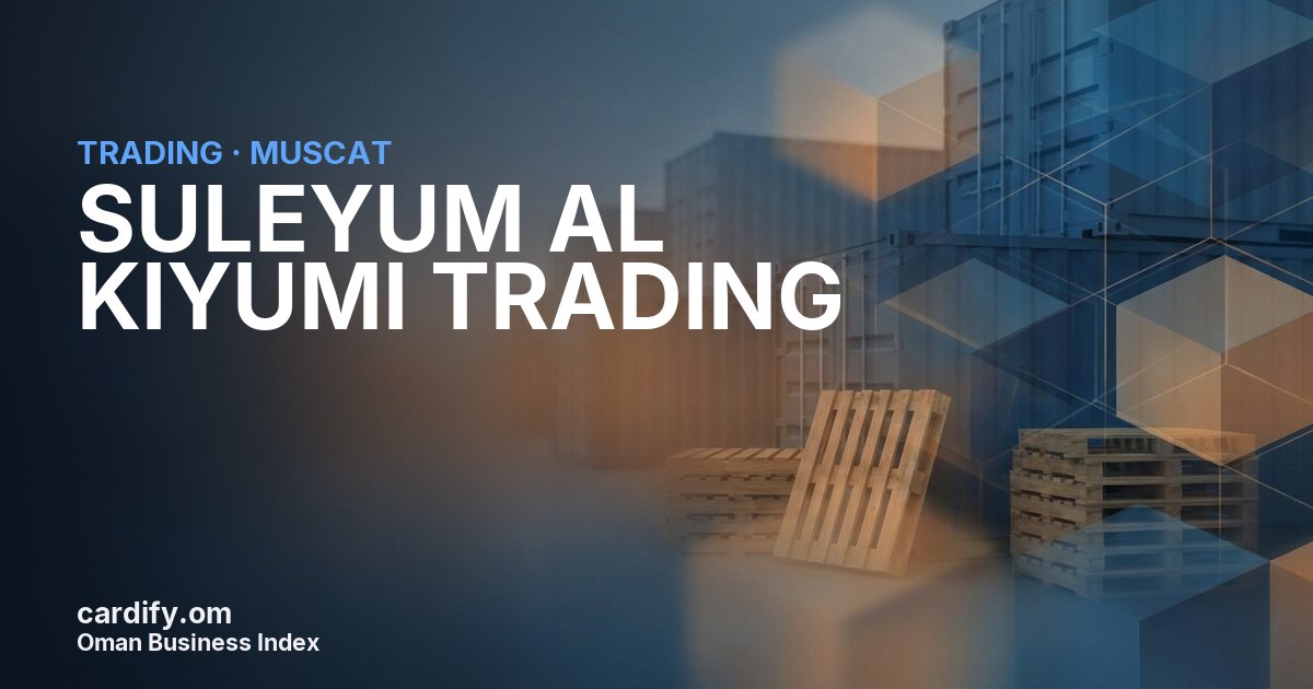 SULEYUM AL KIYUMI TRADING L.L.C., Trading in Muscat, Oman