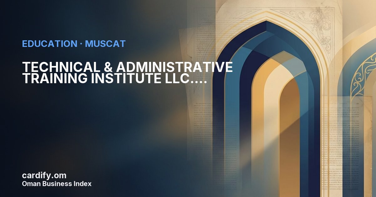 TECHNICAL & ADMINISTRATIVE TRAINING INSTITUTE LLC., Education in Muscat, Oman