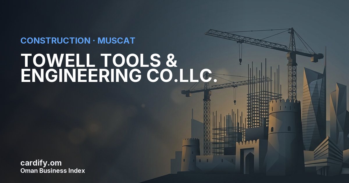 TOWELL TOOLS & ENGINEERING CO.LLC., Construction in Muscat, Oman