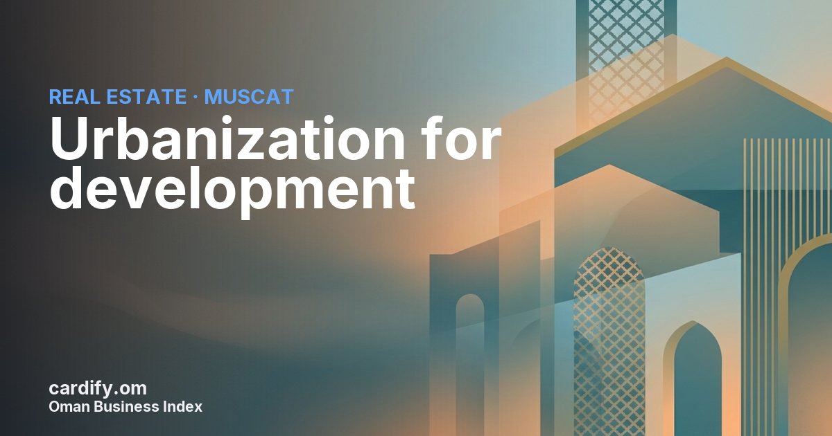 Urbanization for development, Real Estate in Muscat, Oman