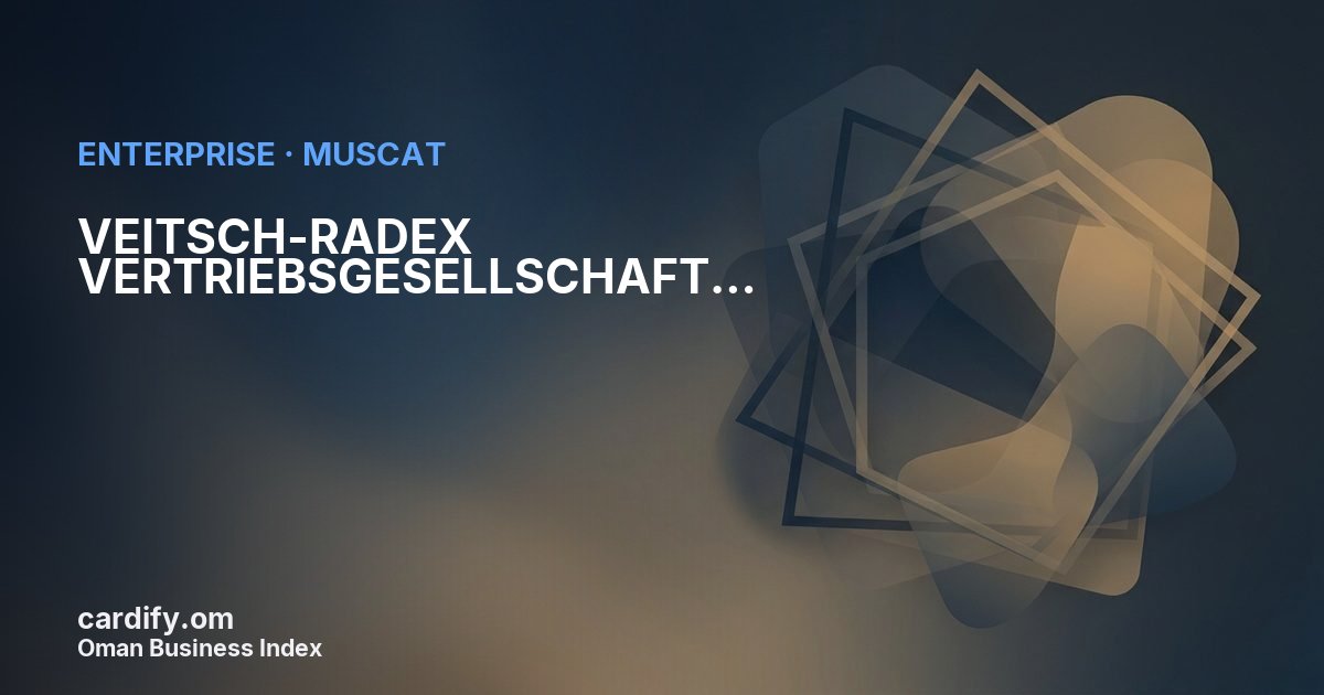 VEITSCH-RADEX VERTRIEBSGESELLSCHAFT MBH- OMAN OPERATIONS, Other in Muscat, Oman