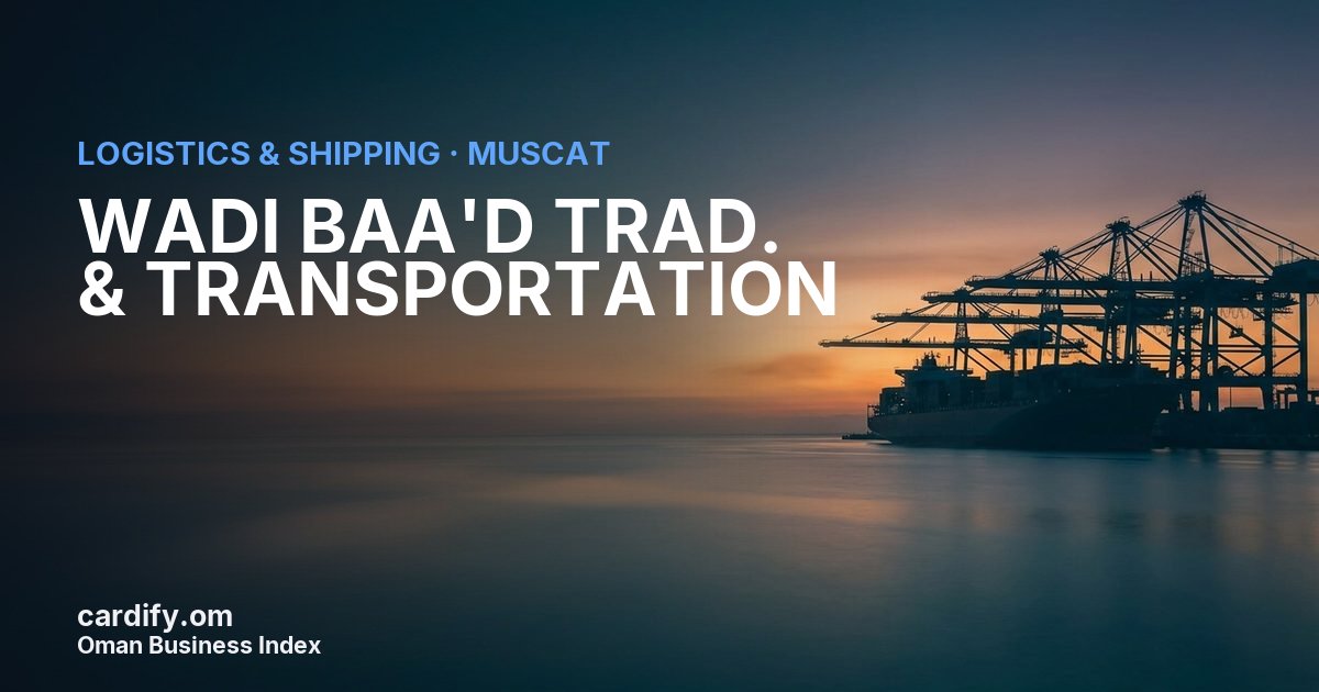 WADI BAA'D TRAD. & TRANSPORTATION, Logistics & Shipping in Muscat, Oman