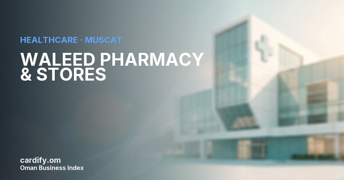 WALEED PHARMACY & STORES L.L.C., Healthcare in Muscat, Oman
